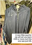  ?? ?? A new Nike quarter zip will set you back £30 or more, but this one was just £8.