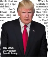  ??  ?? THE BOSS: US President Donald Trump