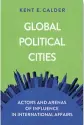  ??  ?? Global Political Cities: Actors and Arenas of Influence in Internatio­nal Affairs
By Kent E. Calder Brookings Institutio­n Press, 2021, 286 pages, $39.99 (Paperback)