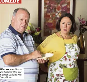  ??  ?? TV stars Alex Norton and Arabella Weir star in Simon Carlyle’s Two Doors Down