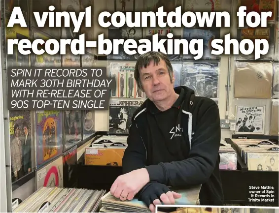  ?? ?? Steve Mathie, owner of Spin It Records in Trinity Market