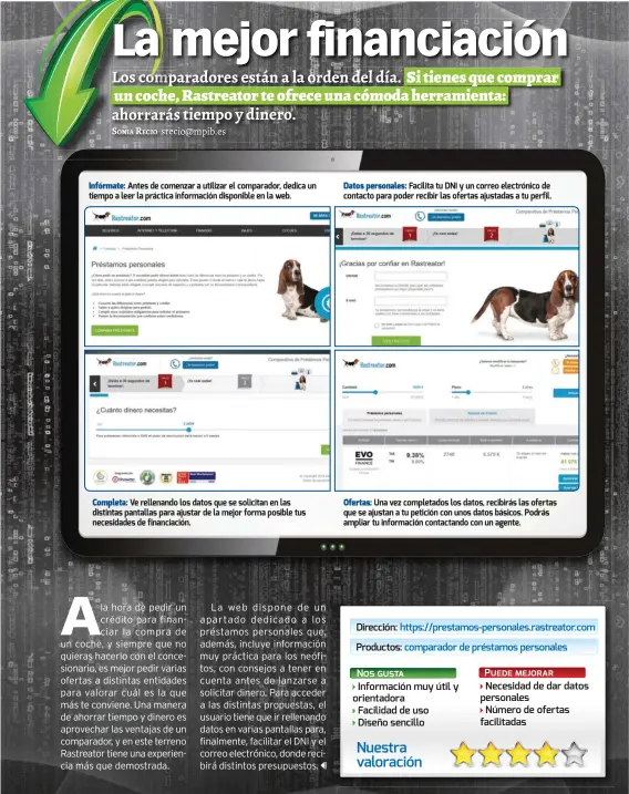  ??  ?? Infórmate: Antes de comenzar a utilizar el comparador, dedica un tiempo a leer la práctica informació­n disponible en la web.Completa: Ve rellenando los datos que se solicitan en las distintas pantallas para ajustar de la mejor forma posible tus necesidade­s de financiaci­ón. Datos personales: Facilita tu DNI y un correo electrónic­o de contacto para poder recibir las ofertas ajustadas a tu perfil.Ofertas: Una vez completado­s los datos, recibirás las ofertas que se ajustan a tu petición con unos datos básicos. Podrás ampliar tu informació­n contactand­o con un agente.