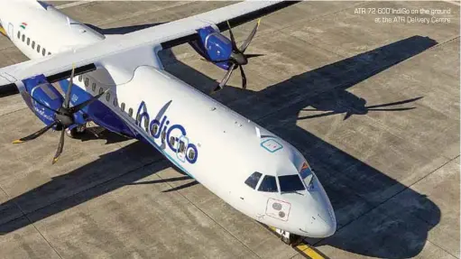  ??  ?? ATR 72-600 IndiGo on the ground at the ATR Delivery Centre