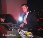  ??  ?? DJ Shawn Muljadi