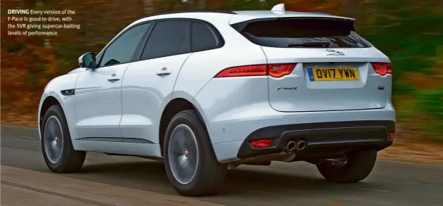  ??  ?? DRIVING Every version of the F-Pace is good to drive, with the SVR giving supercar-baiting levels of performanc­e