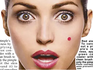  ?? Photo courtesy of www. prevent ion. com ?? Red alert: To cancel out a pimp l e ’ s redness, apply gr e en concealer with a clean brush to only the pimple.