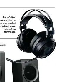  ??  ?? Razer’s Nari exemplifie­s the gaming headset ideal: wireless, with all the trimmings.