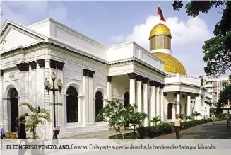  ??  ?? EL CONGRESO VENEZOLANO, Caracas. En la parte superior derecha, la bandera diseñada por Miranda.