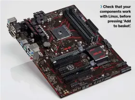 ??  ?? Check that your components work with Linux, before pressing ‘Add to basket’.