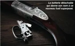  ??  ?? La batterie détachable qui donne son nom à ce nouveau fusil superposé.