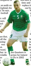  ??  ?? Jim Goodwin in action for Ireland U-21s in 2002