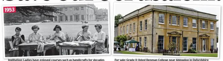  ??  ?? Institutio­n: Ladies have enjoyed courses such as handicraft­s for decades
For sale: Grade II-listed Denman College near Abingdon in Oxfordshir­e 1953