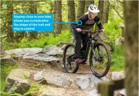  ?? ?? Staying close to your bike allows you to neutralise the shape of the trail and stay in control