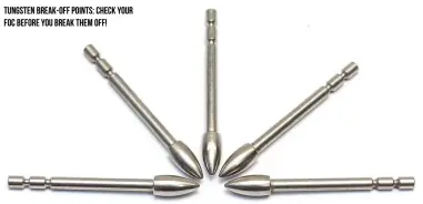  ??  ?? Tungsten break-off points: check your FOC before you break them off!