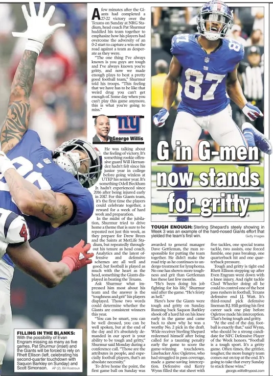  ?? AP (2); Bill Kostroun Getty Images ?? FILLING IN THE BLANKS: With the possibilit­y of Evan Engram missing as many as five games, Pat Shurmur (inset) and the Giants will be forced to rely on Rhett Ellison (left, celebratin­g his second-quarter touchdown with Saquon Barkley on Sunday) and Scott Simonson.TOUGH ENOUGH: Sterling Shepard’s steely showing in Week 3 was an example of the hard-nosed Giants effort that yielded the team’s first win.