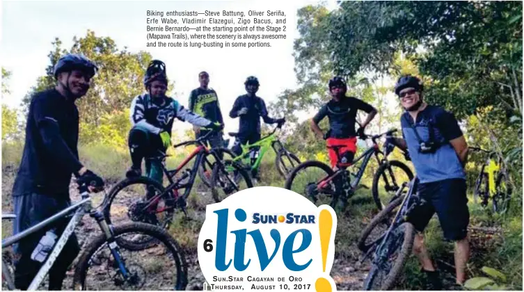  ??  ?? Biking enthusiast­s—Steve Battung, Oliver Seriña, Erfe Wabe, Vladimir Elazegui, Zigo Bacus, and Bernie Bernardo—at the starting point of the Stage 2 (Mapawa Trails), where the scenery is always awesome and the route is lung-busting in some portions.
