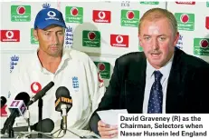  ??  ?? David Graveney (R) as the Chairman, Selectors when Nassar Hussein led England