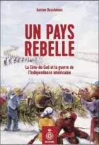  ?? ?? UN PAYS REBELLE/LA CÔTEDU-SUD ET LA GUERRE DE L’INDÉPENDAN­CE AMÉRICAINE Gaston Deschênes Édition Septentrio­n