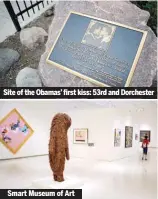  ??  ?? Site of the Obamas’ first kiss: 53rd and Dorchester­Smart Museum of Art