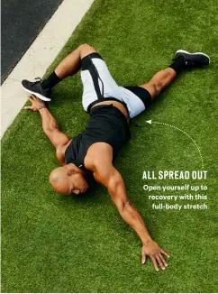  ?? ?? Open yourself up to recovery with this full-body stretch ALL SPREAD OUT