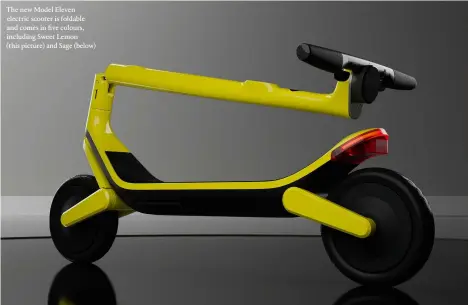  ?? ?? The new Model Eleven electric scooter is foldable and comes in five colours, including Sweet Lemon (this picture) and Sage (below)