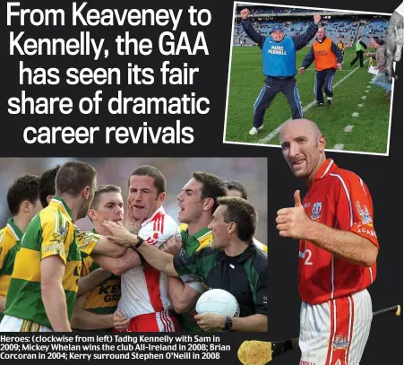  ??  ?? Heroes: (clockwise from left) Tadhg Kennelly with Sam in 2009; Mickey Whelan wins the club All-Ireland in 2008; Brian Corcoran in 2004; Kerry surround Stephen O’Neill in 2008