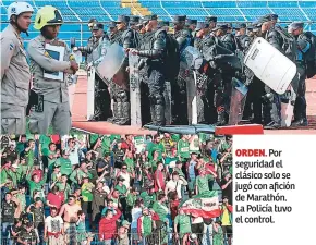  ??  ?? orden. Por seguridad el clásico solo se jugó con afición de Marathón. La Policía tuvo el control.