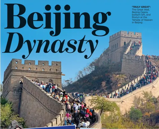  ??  ?? ‘TRULY GREAT’: The Great Wall, Beijing Opera, bottom left, and Roslyn at the Temple of Heaven in Beijing