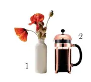  ?? ?? EDWINA’S FAVOURITE THINGS 1 Poppies. 2 Chambord french press, $79.95, Bodum.