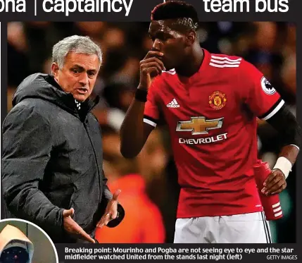  ?? GETTY IMAGES ?? Breaking point: Mourinho and Pogba are not seeing eye to eye and the star midfielder watched United from the stands last night (left)