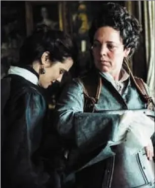  ?? The Favourite. ?? Rachel Weisz as Sarah Churchill and Olivia Colman as Queen Anne in