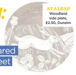  ??  ?? AT A LEAP Woodland side plate, £2.50, Dunelm