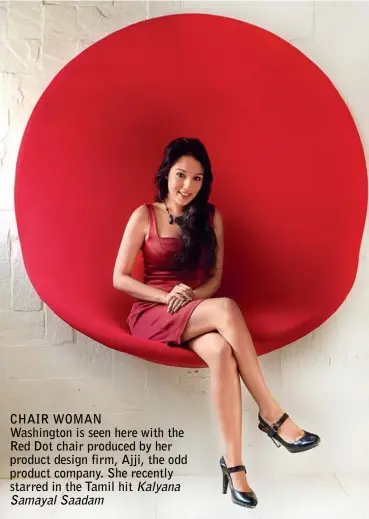  ??  ?? CHAIR WOMAN Washington is seen here with the Red Dot chair produced by her product design firm, Ajji, the odd product company. She recently starred in the Tamil hit Kalyana
Samayal Saadam