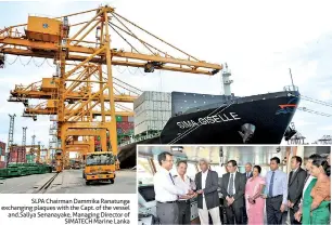  ??  ?? SLPA Chairman Dammika Ranatunga exchanging plaques with the Capt. of the vessel and.Saliya Senanayake, Managing Director of
SIMATECH Marine Lanka