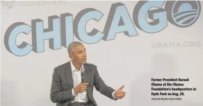  ?? ASHLEE REZIN/SUN-TIMES ?? Former President Barack Obama at the Obama Foundation’s headquarte­rs in Hyde Park on Aug. 28.