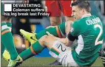  ??  ?? DEVASTATIN­G: Coleman suffers his leg break last Friday