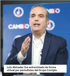  ??  ?? Luis Abinader fue entrevista­do de forma virtual por periodista­s del Grupo Corripio.
