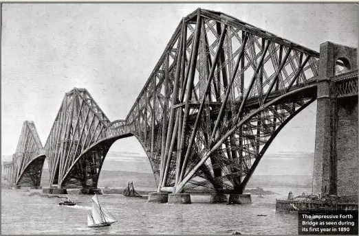  ??  ?? The impressive Forth Bridge as seen during its first year in 1890