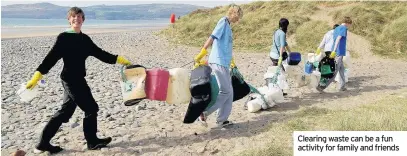  ??  ?? Clearing waste can be a fun activity for family and friends