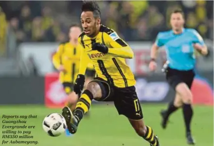  ??  ?? Reports say that Guangzhou Evergrande are willing to pay RM350 million for Aubameyang.