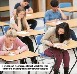  ??  ?? Details of how appeals will work for this summer’s exam grades have been delayed