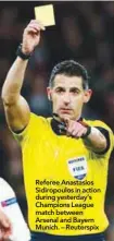  ??  ?? Referee Anastasios Sidiropoul­os in action during yesterday’s Champions League match between Arsenal and Bayern Munich. – Reuterspix offer when at his best.