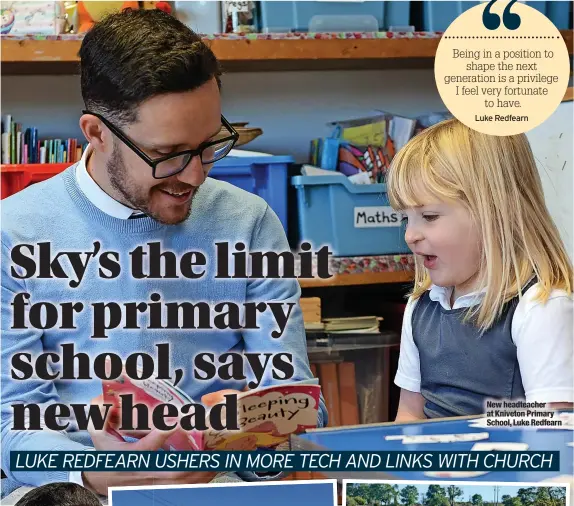  ?? ?? New headteache­r at Kniveton Primary School, Luke Redfearn