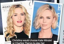  ??  ?? Christina would choose Kate Winslet or Charlize Theron to play her heroine if Vox is made into a film