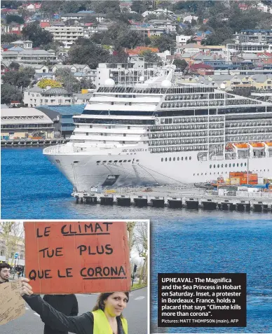  ?? Pictures: MATT THOMPSON (main), AFP ?? UPHEAVAL: The Magnifica and the Sea Princess in Hobart on Saturday. Inset, a protester in Bordeaux, France, holds a placard that says “Climate kills more than corona”.