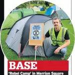  ??  ?? BASE ‘Rebel Camp’ in Merrion Square