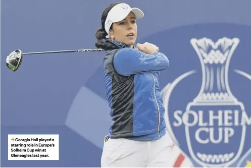  ??  ?? 3 Georgia Hall played a starring role in Europe’s Solheim Cup win at Gleneagles last year.