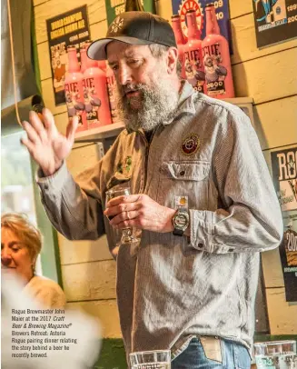  ??  ?? Rogue Brewmaster John Maier at the 2017 Craft Beer & Brewing Magazine® Brewers Retreat: Astoria Rogue pairing dinner relating the story behind a beer he recently brewed.