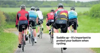  ??  ?? Saddle up – it’s important to protect your bottom when cycling.