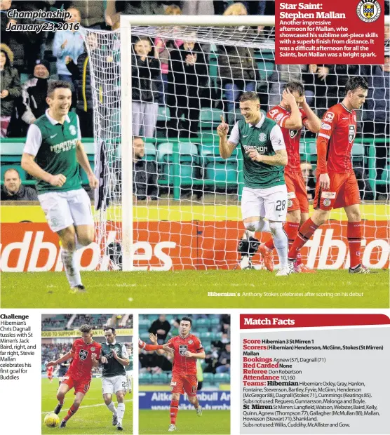  ??  ?? Challenge Hibernian’s Chris Dagnall tussles with St Mirren’s Jack Baird, right, and far right, Stevie Mallan celebrates his first goal for Buddies
Hibernian’s Anthony Stokes celebrates after scoring on his debut